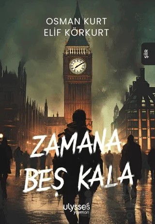 Zamana Beş Kala – Osman Kurt, Elif Körkurt – Ulysses Yayınları kitap kapağı