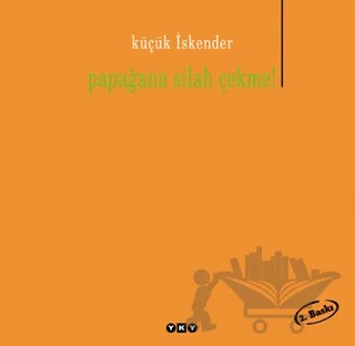 Papağana Silah Çekme! – Küçük İskender – Yapı Kredi Yayınları kitap kapağı