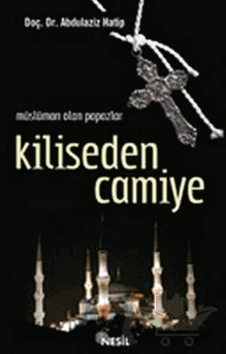 Kiliseden Camiye Müslüman Olan Papazlar – Abdülaziz Hatip – Nesil Yayınları kitap kapağı