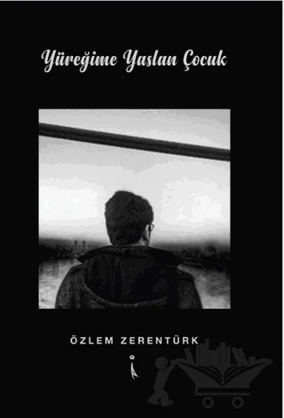 Yüreğime Yaslan Çocuk – Özlem Zerentürk – İkinci Adam Yayınları kitap kapağı