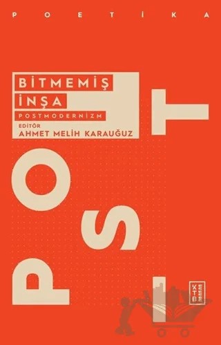 Bitmemiş İnşa - Postmodernizm – Ahmet Melih Karauğuz – Ketebe Yayınları kitap kapağı