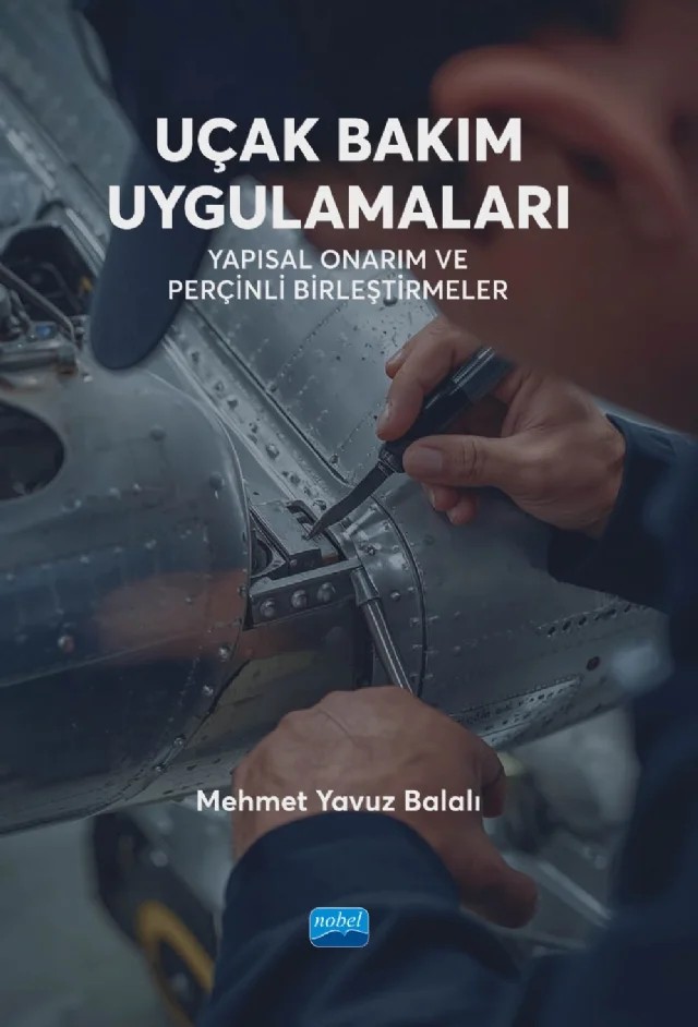 UÇAK BAKIM UYGULAMALARI - Yapısal Onarım ve Perçinli Birleştirmeler – Mehmet Yavuz Balalı – Nobel Akademik Yayıncılık kitap kapağı