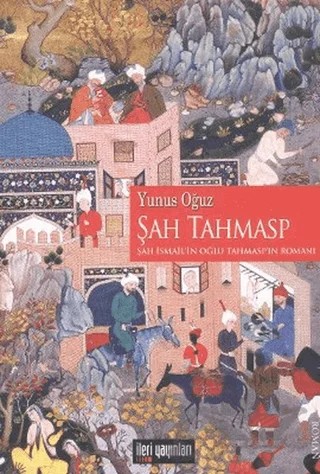 Şah Tahmasp – Yunus Oğuz – İleri Yayınları kitap kapağı