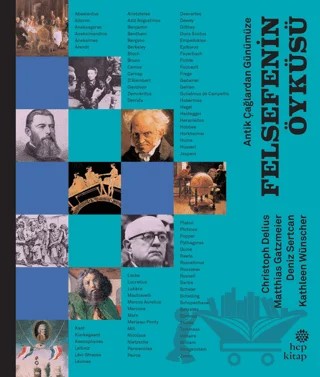 Antik Çağlardan Günümüze - Felsefenin Öyküsü – Christoph Delius, Deniz Sertcan, Kathleen Wünscher, Matthias Gatzmeier – Hep Kitap kitap kapağı