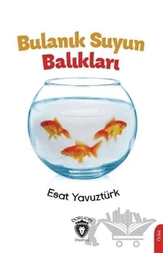 Bulanık Suyun Balıkları – Esat Yavuztürk – Dorlion Yayınları kitap kapağı