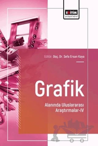 Grafik Alanında Uluslararası Araştırmalar - 4 – Kolektif – Eğitim Yayınevi - Bilimsel Eserler kitap kapağı