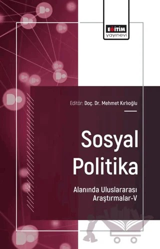 Sosyal Politika Alanında Uluslararası Araştırmalar - V – Mehmet Kırlıoğlu, Özge Bayram, Evren Çağlarer, Bora Balun, Esra Yalçın, Erdal Beşoluk, İrfan Ersin – Eğitim Yayınevi - Bilimsel Eserler kitap kapağı