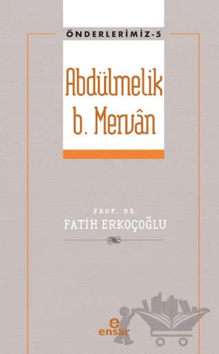 Abdülmelik B. Mervan – Fatih Erkoçoğlu – Ensar Neşriyat kitap kapağı