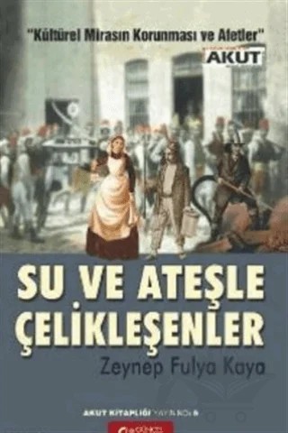 Su ve Ateşle Çelikleşenler – Zeynep Fulya Kaya – Güncel Yayıncılık kitap kapağı