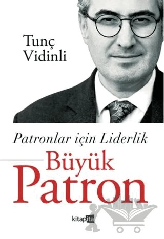 Patronlar İçin Liderlik Büyük Patron – Tunç Vidinli – Kitapita kitap kapağı