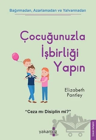 Çocuğunuzla İşbirliği Yapın – Elizabeth Pantley – Yakamoz Yayınevi kitap kapağı