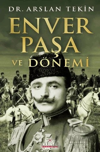 Enver Paşa ve Dönemi – Arslan Tekin – Kariyer Yayınları kitap kapağı