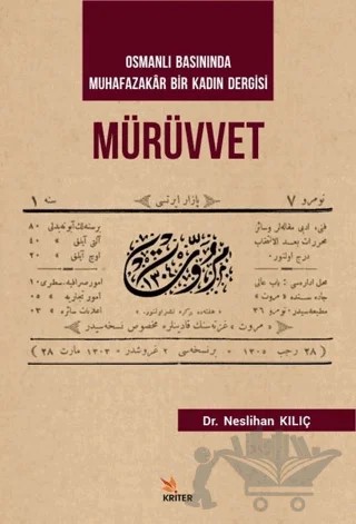 Mürüvvet - Osmanlı Basınında Muhafazakar Bir Kadın Dergisi – Neslihan Kılıç – Kriter Yayınları kitap kapağı