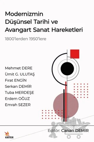 Modernizmin Düşünsel Tarihi ve Avangart Sanat Hareketleri – Canan Demir – Kriter Yayınları kitap kapağı