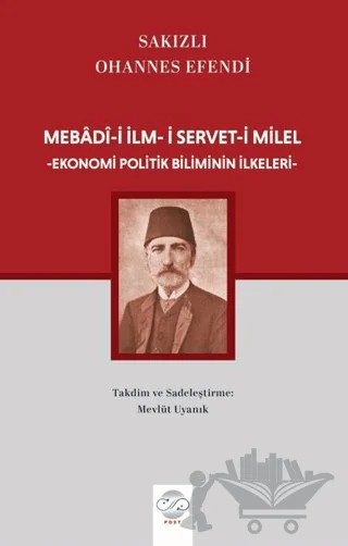Mebadi-i İlm-i Servet-i Milel Ekonomi Politik Biliminin İlkeleri- – Sakızlı Ohannes Efendi – Post Yayınevi kitap kapağı