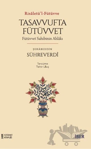 Tasavvufta Fütüvvet: Ehl-i Fütüvvetin Mekarim-i Ahlakı – Şehabeddin es-Sühreverdi – İBER kitap kapağı