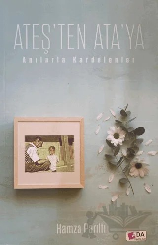 Ateş'ten Ata'ya - Anılarla Kardelenler – Hamza Parıltı – Ada Yayınları kitap kapağı