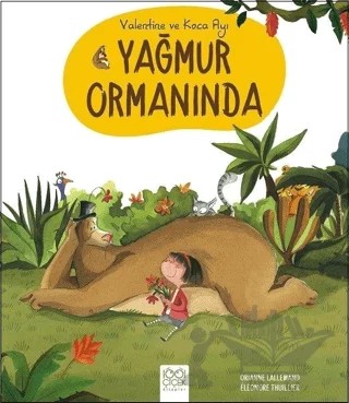 Valentine ve Koca Ayı Yağmur Ormanında – Orianne Lallemand – 1001 Çiçek Kitaplar kitap kapağı