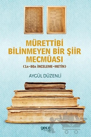 Mürettibi Bilinmeyen Bir Şiir Mecmuası – Aygül Düzenli – Gece Kitaplığı kitap kapağı