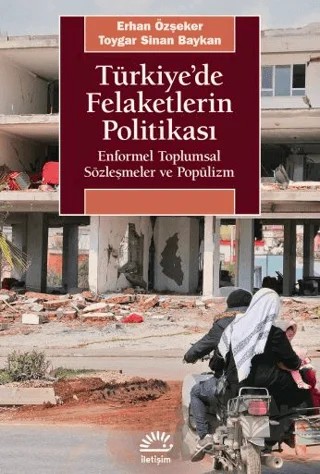 Türkiye'de Felaketlerin Politikası – Erhan Özşeker, Toygar Sinan Baykan – İletişim Yayınevi kitap kapağı