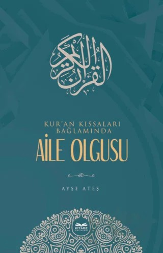 Kur'an Kıssaları Bağlamında Aile Olgusu – Ayşe Ateş – Kitabe Yayınları kitap kapağı