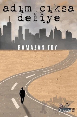 Adım Çıksa Deliye – Ramazan Toy – Düş Kurguları Yayıncılık kitap kapağı