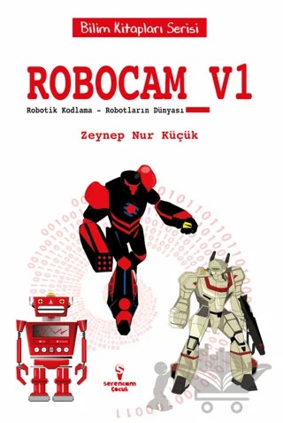Robocam_V1 / Robotik Kodlama – Robotların Dünyası – Zeynep Nur Küçük – Serencam Çocuk kitap kapağı