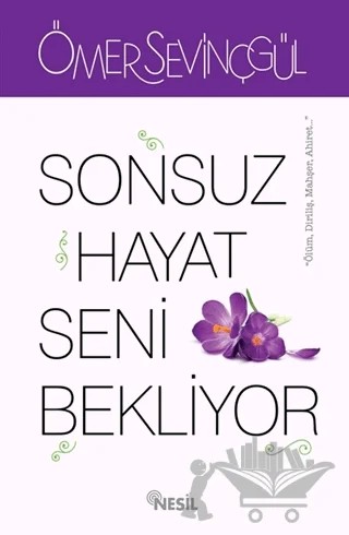 Sonsuz Hayat Seni Bekliyor – Ömer Sevinçgül – Nesil Yayınları kitap kapağı