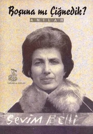 Boşuna mı Çiğnedik? – Sevim Belli – Belge Yayınları kitap kapağı