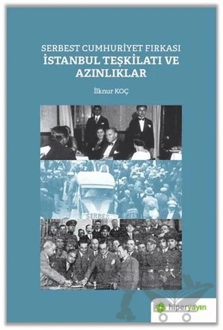 Serbest Cumhuriyet Fırkası İstanbul Teşkilatı ve Azınlıklar – İlknur Koç – Hiperlink Yayınları kitap kapağı