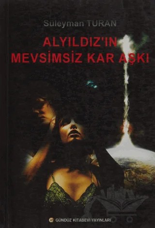 Alyıldız'ın Mevsimsiz Kar Aşkı – Süleyman Turan – Gündüz Kitabevi Yayınları kitap kapağı