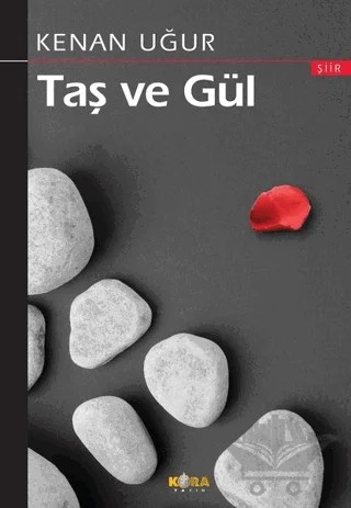 Taş ve Gül – Kenan Uğur – Kora Yayın kitap kapağı