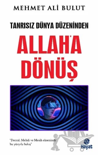 Tanrısız Dünya Düzeninden Allah'a Dönüş – Mehmet Ali Bulut – Hayat Yayınları kitap kapağı