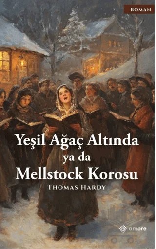 Yeşil Ağaç Altında ya da Mellstock Korosu – Thomas Hardy – Amore Yayınevi kitap kapağı