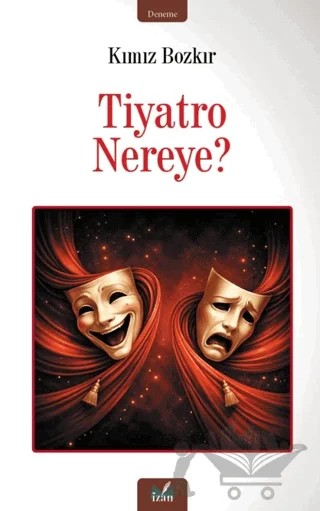 Tiyatro Nereye? – Kımız Bozkır – İzan Yayıncılık kitap kapağı