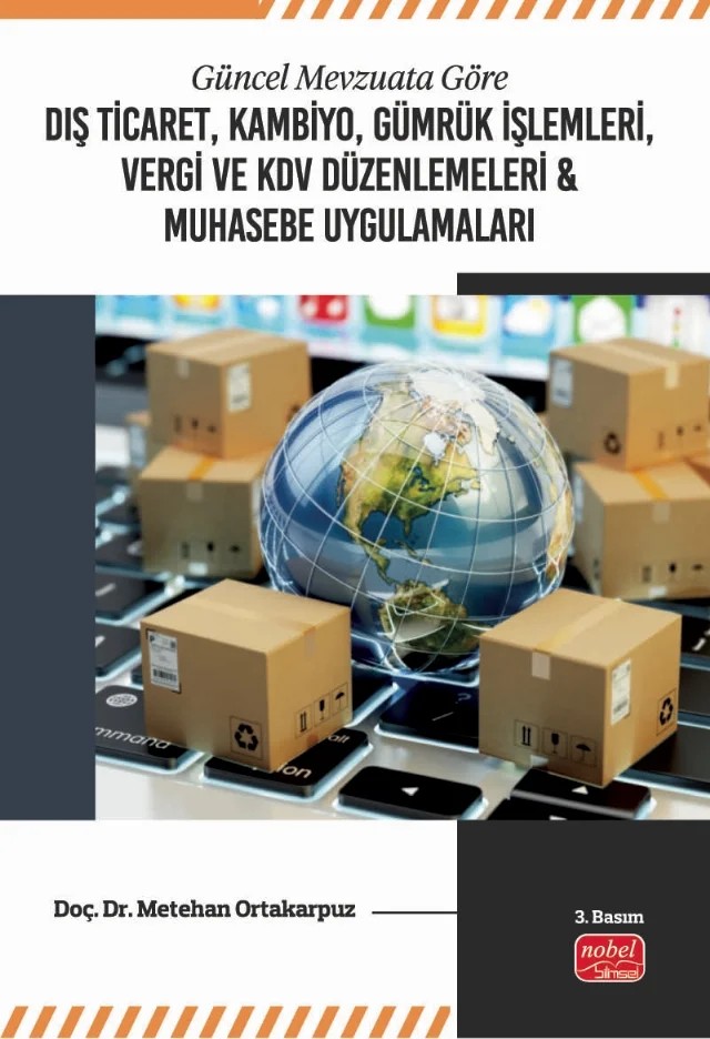 Güncel Mevzuata Göre Dış Ticaret, Kambiyo, Gümrük İşlemleri, Vergi ve KDV Düzenlemeleri & Muhasebe Uygulamaları – Metehan Ortakarpuz – Nobel Bilimsel Eserler kitap kapağı