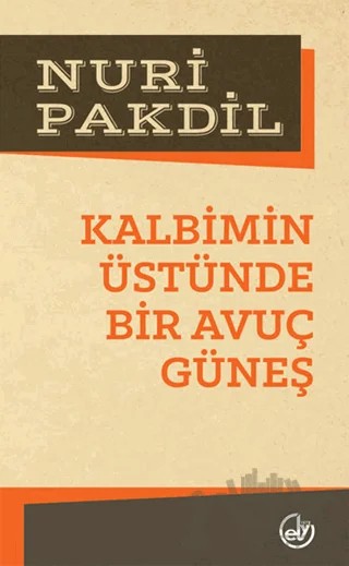 Kalbimin Üstünde Bir Avuç Güneş – Nuri Pakdil – Edebiyat Dergisi Yayınları kitap kapağı