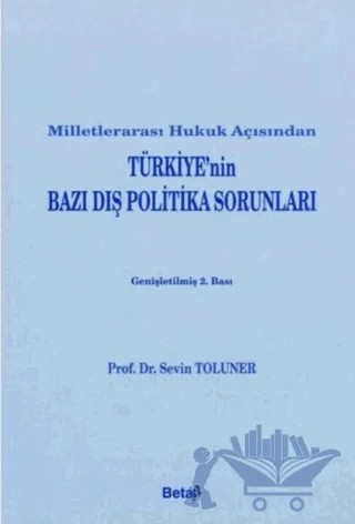 Milletlerarası Hukuk Açısından Türkiye’nin Bazı Dış Politika Sorunları – Sevin Toluner – Beta Yayınevi kitap kapağı