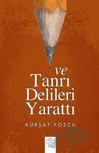 Ve Tanrı Delileri Yarattı – Kürşat Yozcu – Post Yayınevi kitap kapağı