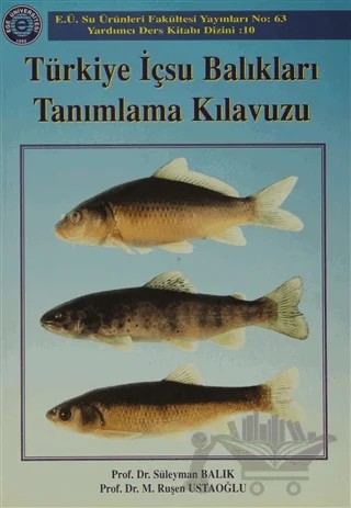 Türkiye İçsu Balıkları Tanımlama Kılavuzu – M. Ruşen Ustaoğlu, Süleyman Balık – Ege Üniversitesi Yayınları kitap kapağı