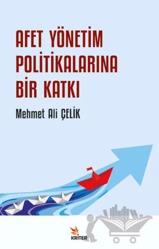 Afet Yönetim Politikalarına Bir Katkı – Mehmet Ali Çelik – Kriter Yayınları kitap kapağı