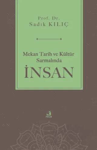 Mekan Tarih ve Kültür Sarmalında İnsan – Sadık Kılıç – Fecr Yayınları kitap kapağı