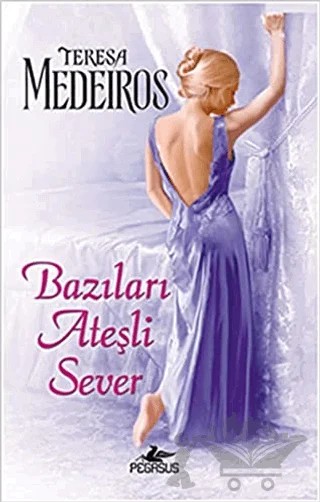 Bazıları Ateşli Sever – Teresa Medeiros – Pegasus Yayınları kitap kapağı
