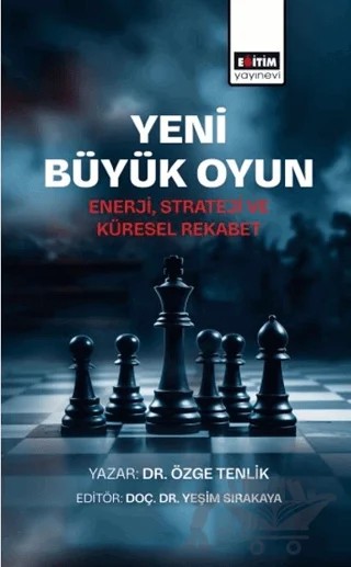 Yeni Büyük Oyun – Özge Tenlik – Eğitim Yayınevi - Bilimsel Eserler kitap kapağı