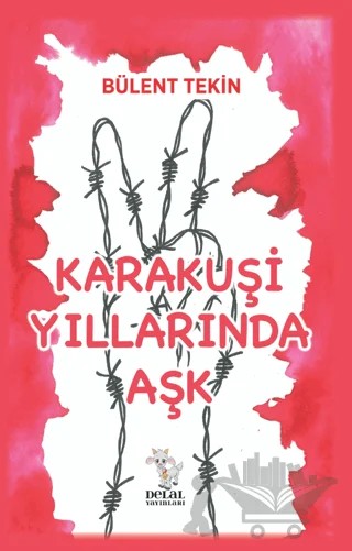 Karakuşi Yıllarında Aşk – Bülent Tekin – Delal Yayınları kitap kapağı