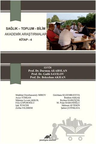 Sağlık - Toplum - Bilim Akademik Araştırmalar Kitap - 4 – Bekezhan Akhan, Durmuş Ali Arslan, Galip Sayılov – Paradigma Akademi Yayınları kitap kapağı