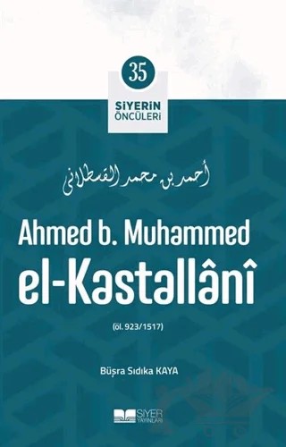 Ahmed B. Muhammed El - Kastallani - Siyerin Öncüleri 35 – Büşra Sıdıka Kaya – Siyer Yayınları kitap kapağı