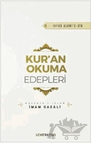 Kur'an Okuma Edepleri - İhya-ü Ulumi'd-Din – İmam-ı Gazali – Semerkand Yayınları kitap kapağı