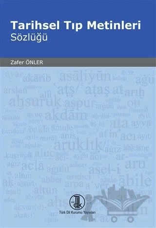 Tarihsel Tıp Metinleri Sözlüğü – Zafer Önler – Türk Dil Kurumu Yayınları kitap kapağı