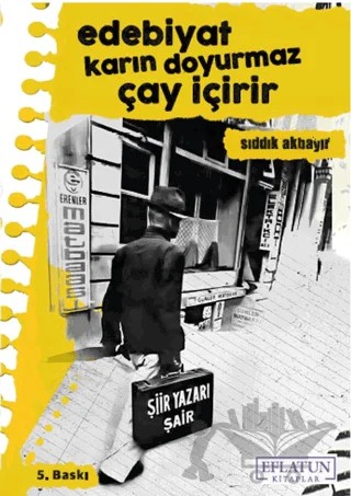 Edebiyat Karın Doyurmaz Çay İçirir – Sıddık Akbayır – Eflatun Kitaplar kitap kapağı